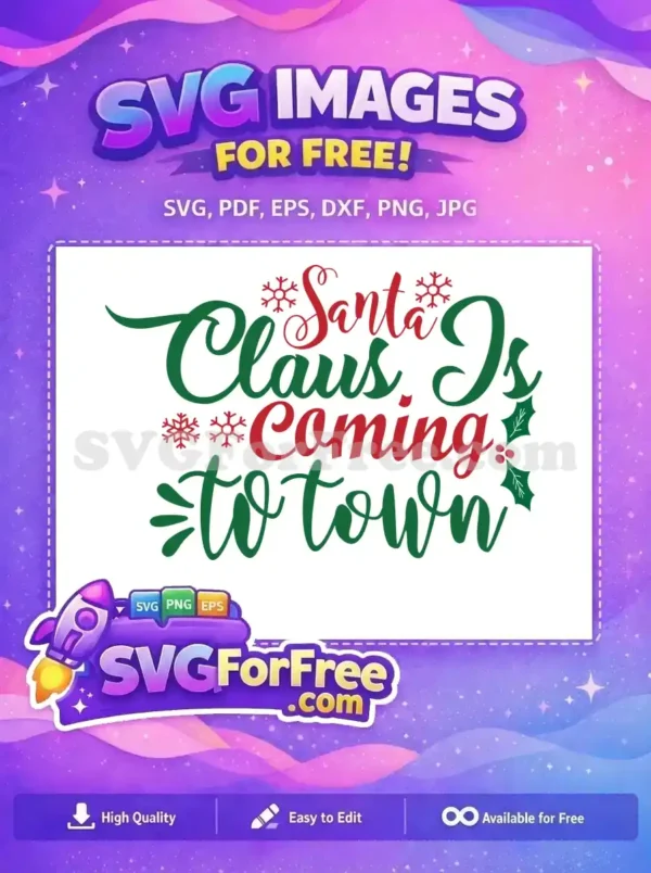 A free festive SVG featuring 'Santa Claus Is Coming to Town' in red and green script with snowflakes and holly. Ideal for holiday projects.