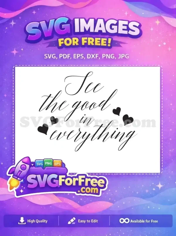 This free SVG features an uplifting "See the good in everything" quote in elegant script with charming hearts. Grab this free design!