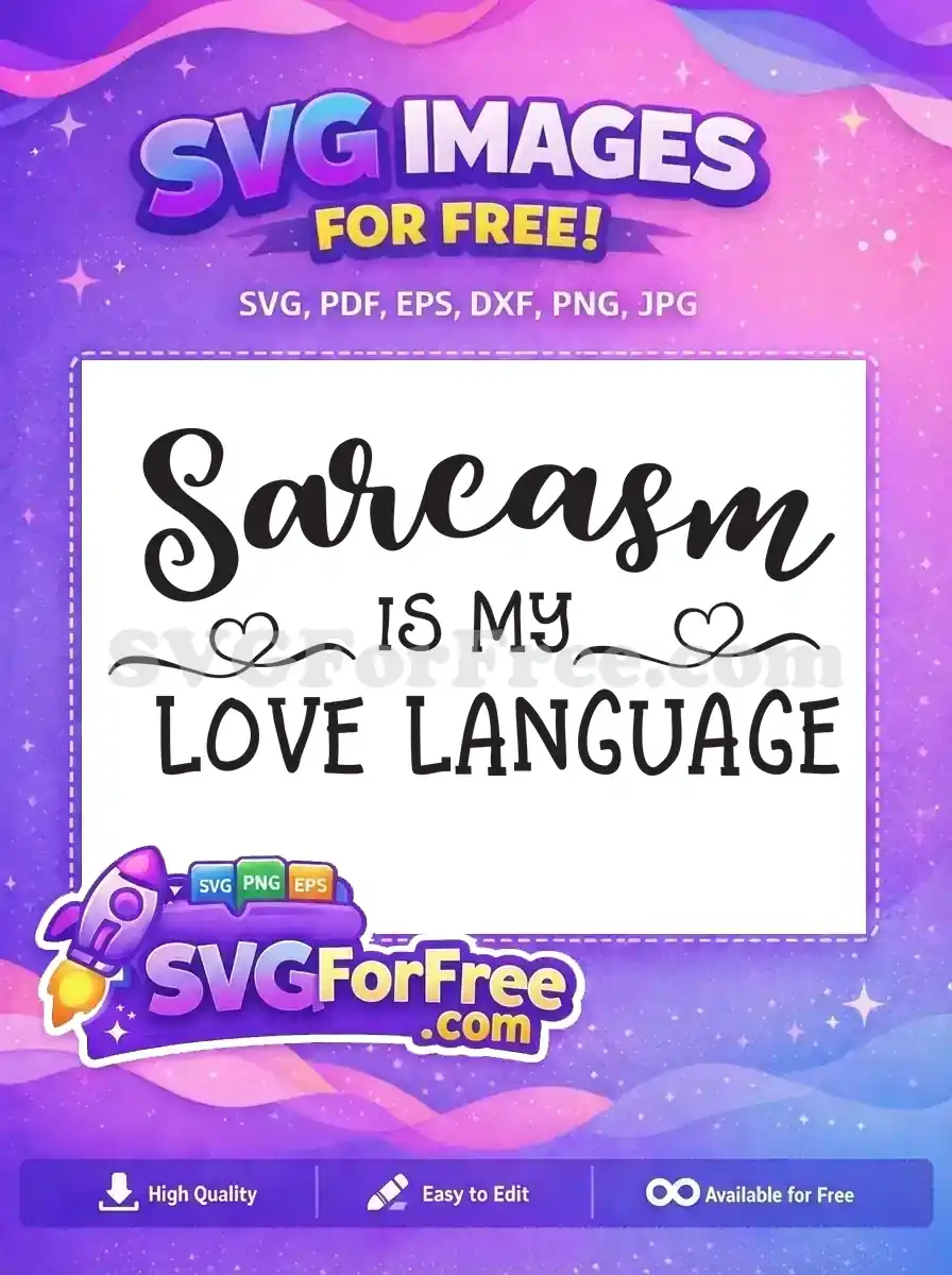 This free design features the playful phrase 'Sarcasm IS MY LOVE LANGUAGE' in stylish script and bold fonts, accented with hearts. Perfect free SVG for humorous projects.