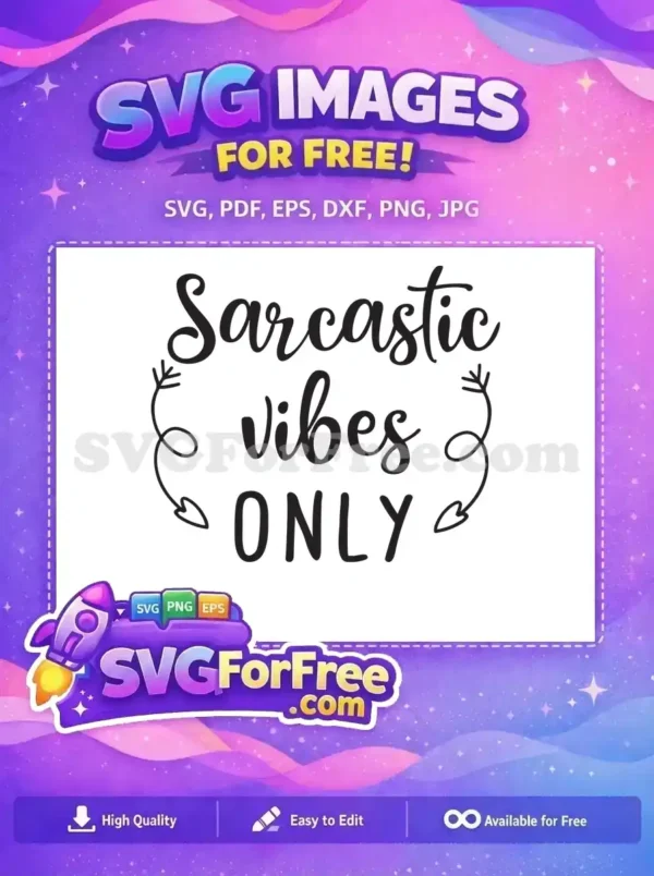 Free Sarcastic Vibes Only SVG Design for Humorous Crafts. Free "Sarcastic vibes ONLY" SVG in script and sans-serif fonts, framed by decorative arrows. A perfect free craft design.