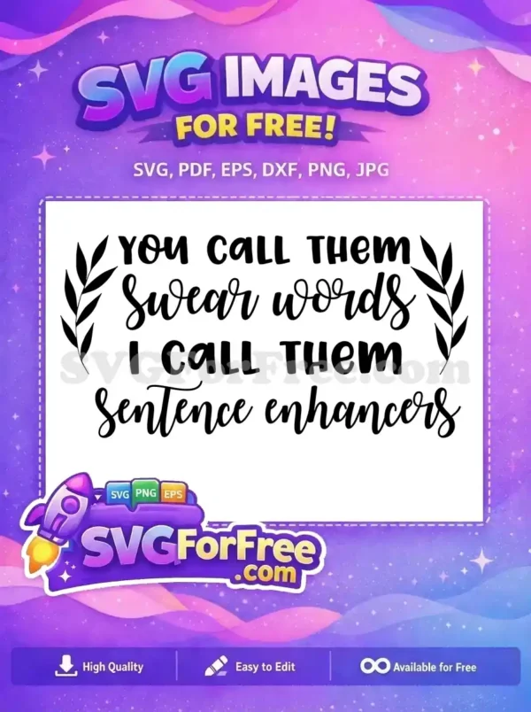 Free SVG design: 'You call them swear words, I call them sentence enhancers' with leaves. Perfect for free crafts.