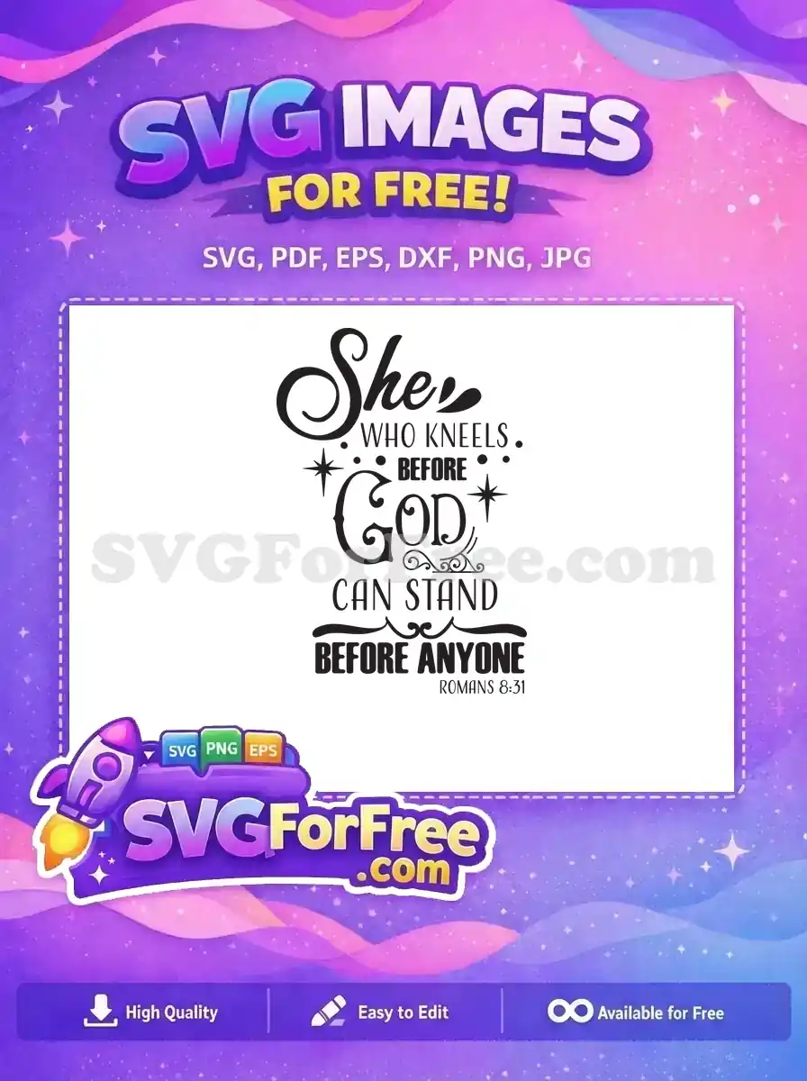 Free inspirational SVG design: 'She Who Kneels Before God Can Stand Before Anyone' from Romans 8:31. Ideal for faith-based crafts.