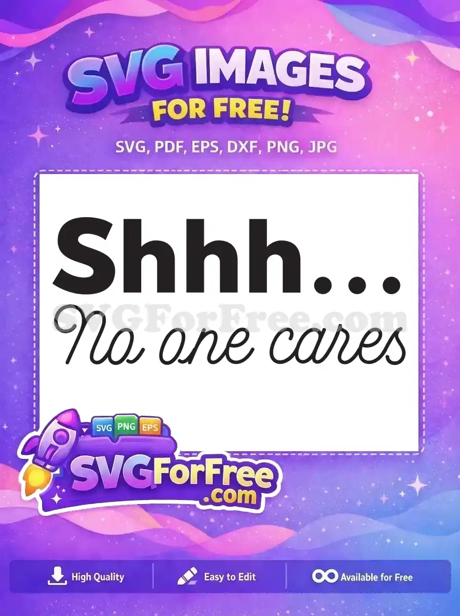 A free SVG design featuring 'Shhh...' in a bold font and 'No one cares' in a flowing script, conveying playful indifference. Download this unique free design now!