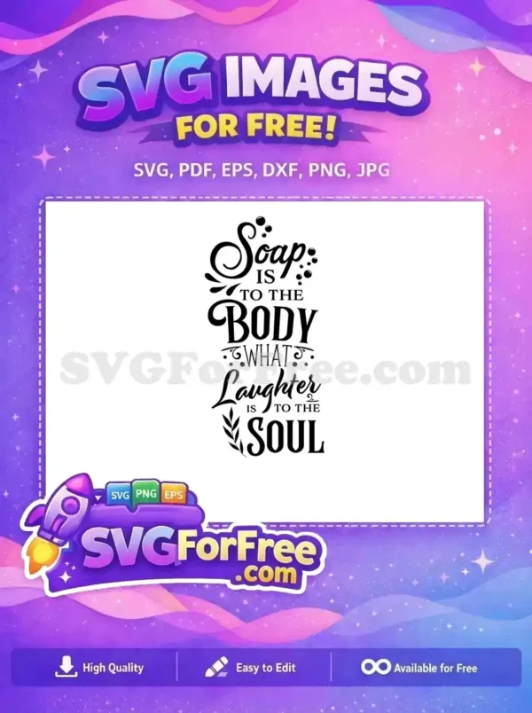 Free Inspirational Bath Quote SVG Design – ‘Soap and Laughter’ Elegant free SVG design showcasing the quote 'Soap is to the body what laughter is to the soul,' with decorative fonts and bubbles.