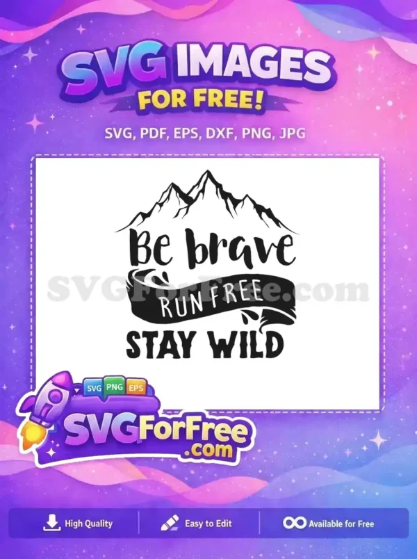 A free design featuring mountains above the text 'Be brave', 'RUN FREE' on a banner, and 'STAY WILD' below. Perfect free SVG for adventure.