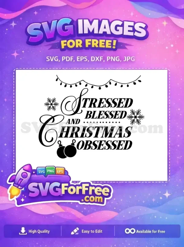 Free Christmas SVG design featuring 'Stressed Blessed and Christmas Obsessed' with festive elements for holiday projects.