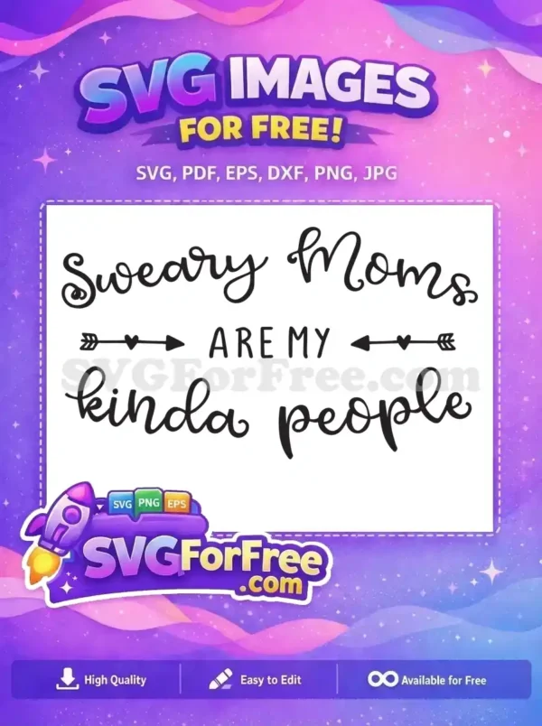 This free SVG design features the witty phrase 'Sweary Moms ARE MY kinda people' in charming script fonts with heart arrows. A fun, free download for crafters!