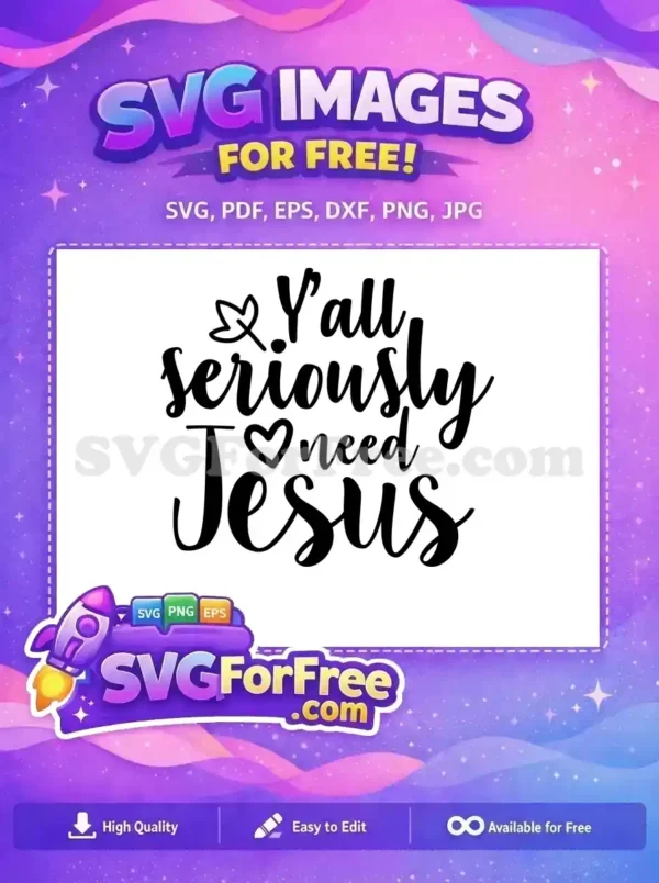 A free design featuring the uplifting quote 'Y'all seriously need Jesus' in a beautiful script font with a leaf and heart accent.