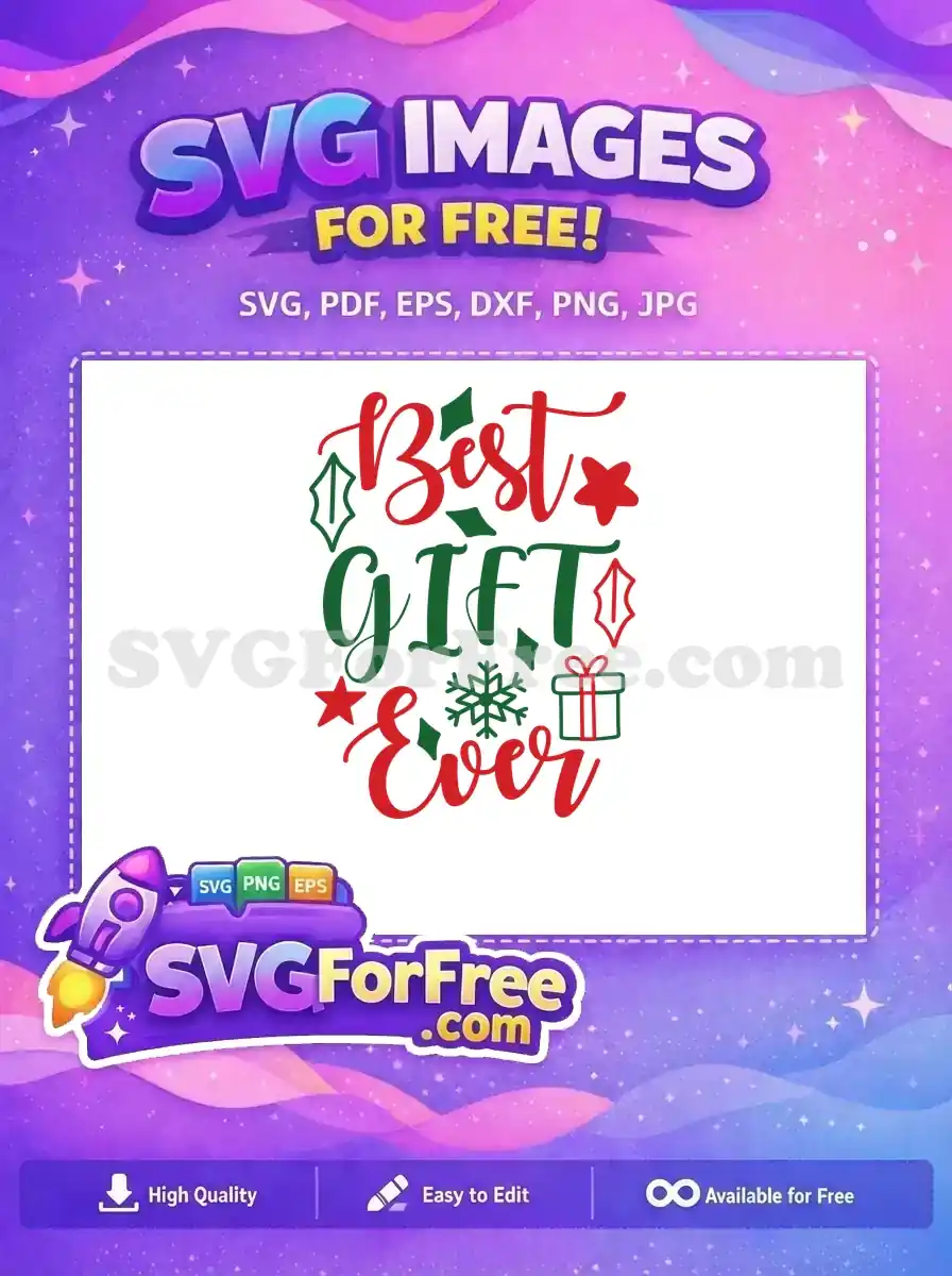 Free 'Best Gift Ever' SVG. Red and green text, free holly, stars, snowflake, gift box. Perfect free holiday asset.