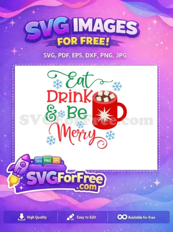 Free SVG design featuring the phrase 'Eat, Drink & Be Merry' with a hot chocolate mug and snowflakes, ideal for Christmas decor.