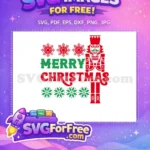 Free Red Nutcracker Soldier Free Green Merry Christmas Snowflakes Holiday Free SVG - Instant Download