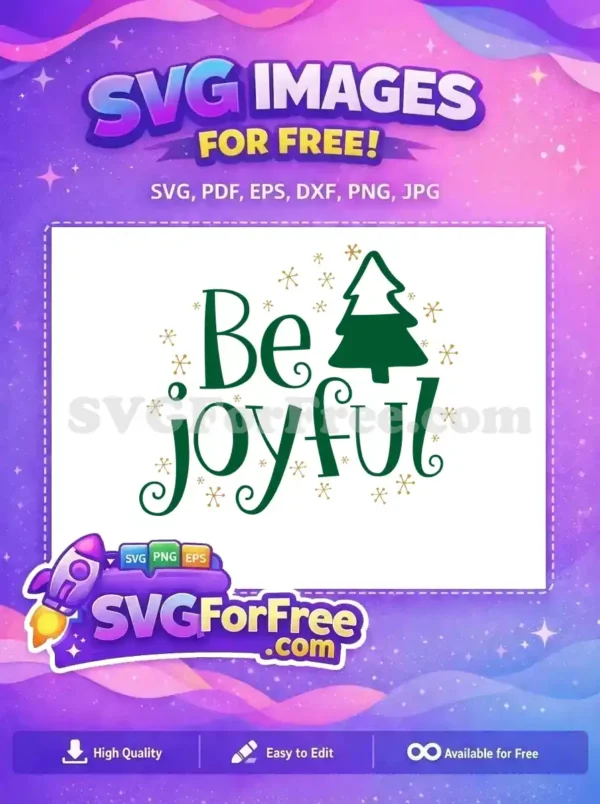 A festive free SVG design with the phrase 'Be Joyful' decorated with a Christmas tree and snowflakes.