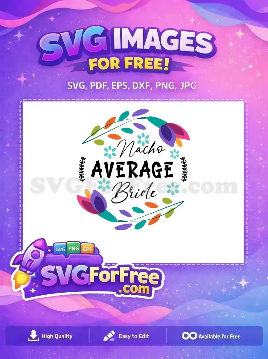 Free Nacho Average Bride Free vibrant floral Cinco de Mayo Quotes Free SVG