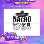 Free Sombrero Hat Free Nacho Average Bambino Lime Cinco de Mayo Free SVG - Instant Download