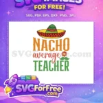 Free Vibrant Sombrero Hat Free Nacho Average Teacher Quote Cinco de Mayo Free SVG - Instant Download