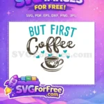 Free Turquoise But First Free Brown Coffee Cup Hearts Coffee Free SVG - Instant Download