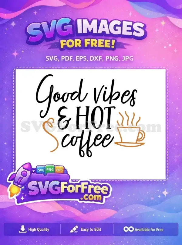 Free Good Vibes Free Hot Steaming Coffee Coffee Free SVG