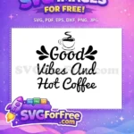 Free Good Vibes Free Hot Coffee Coffee Quotes Silhouette Free SVG - Instant Download