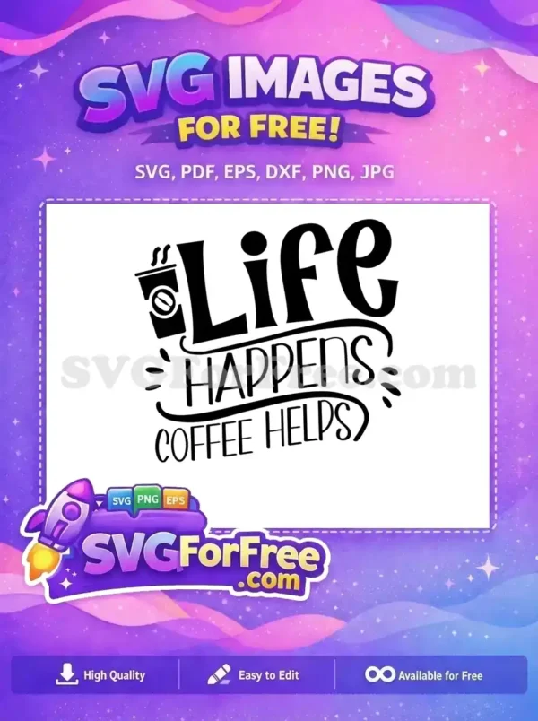 Free Life Happens Free Coffee Helps Coffee Silhouette Free SVG