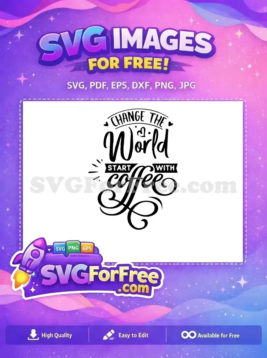 Free Change the World Quote Free Start with Coffee Design Coffee Lover Free SVG