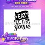 Free Black White Eat Banner Free Handwritten Starve Quote Cooking Quotes Free SVG - Instant Download