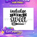 Free Indulge Life Sweet Script Free Whisk Cooking Quotes Free SVG - Instant Download
