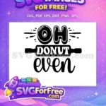 Free Donut OH Free Rolling Pin DONUT Funny Cooking Quote Free SVG - Instant Download