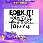 Free Funny Fork It Free Lets Get Takeout Cooking Quote Free SVG - Instant Download