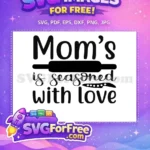Free Mom's Seasoned Love Free Cooking Knife Kitchen Quotes Free SVG - Instant Download
