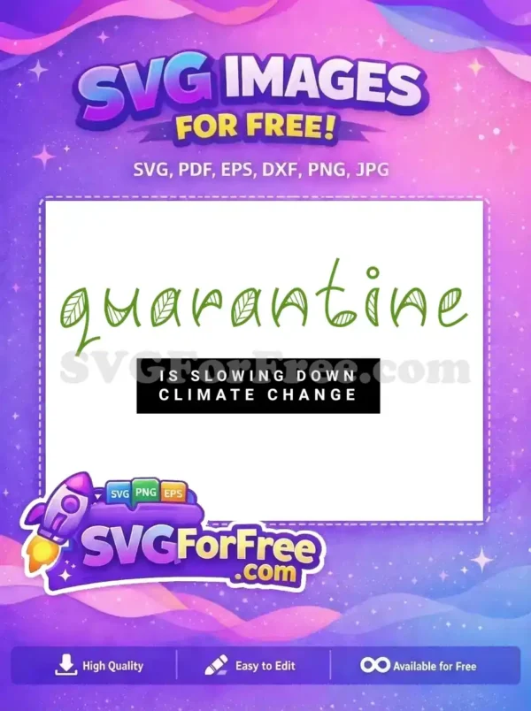 A free design SVG showing 'quarantine' in green leaf-style text over 'IS SLOWING DOWN CLIMATE CHANGE' on black. Grab this free file!