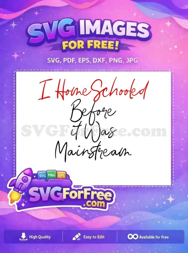 This free design features the quote "I Home Schooled Before It Was Mainstream" in a stylish script font, perfect for free craft projects.