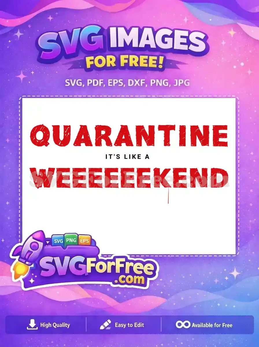 This free design features the playful text 'QUARANTINE IT'S LIKE A WEEEEEEKEND' in a distressed red font. A fun free SVG!
