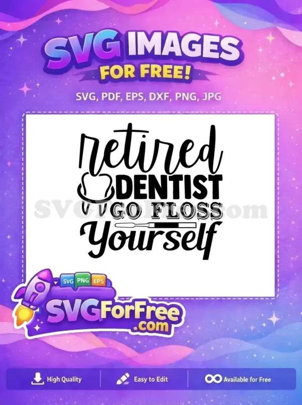 Free Retired Dentist Free Go Floss Yourself Quote Dentist Quotes Free SVG