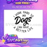 Free I Work Hard Free Better Life Dog Lovers Quote Free SVG - Instant Download