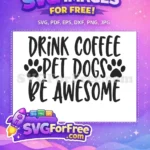 Free Drink Coffee Free Pet Dogs Be Awesome Free SVG 2 - Instant Download