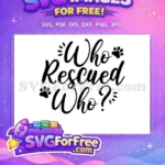 Free Paw Prints Free Who Rescued Who Dog Quote Free SVG - Instant Download