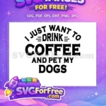 Free Drink Coffee Free Pet My Dogs Dog Quotes Free SVG - Instant Download