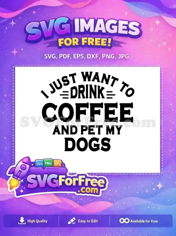 Free Drink Coffee Free Pet My Dogs Dog Quotes Free SVG