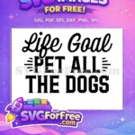 Free Life Goal Free Pet All Dogs Dog Quote Free SVG - Instant Download