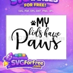 Free My Kids Have Paws Free Cute Paw Print Dog Lover Quote Free SVG - Instant Download
