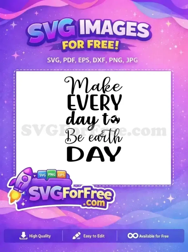 Free Make Every Day Free Earth Day Globe Earth Quotes Free SVG