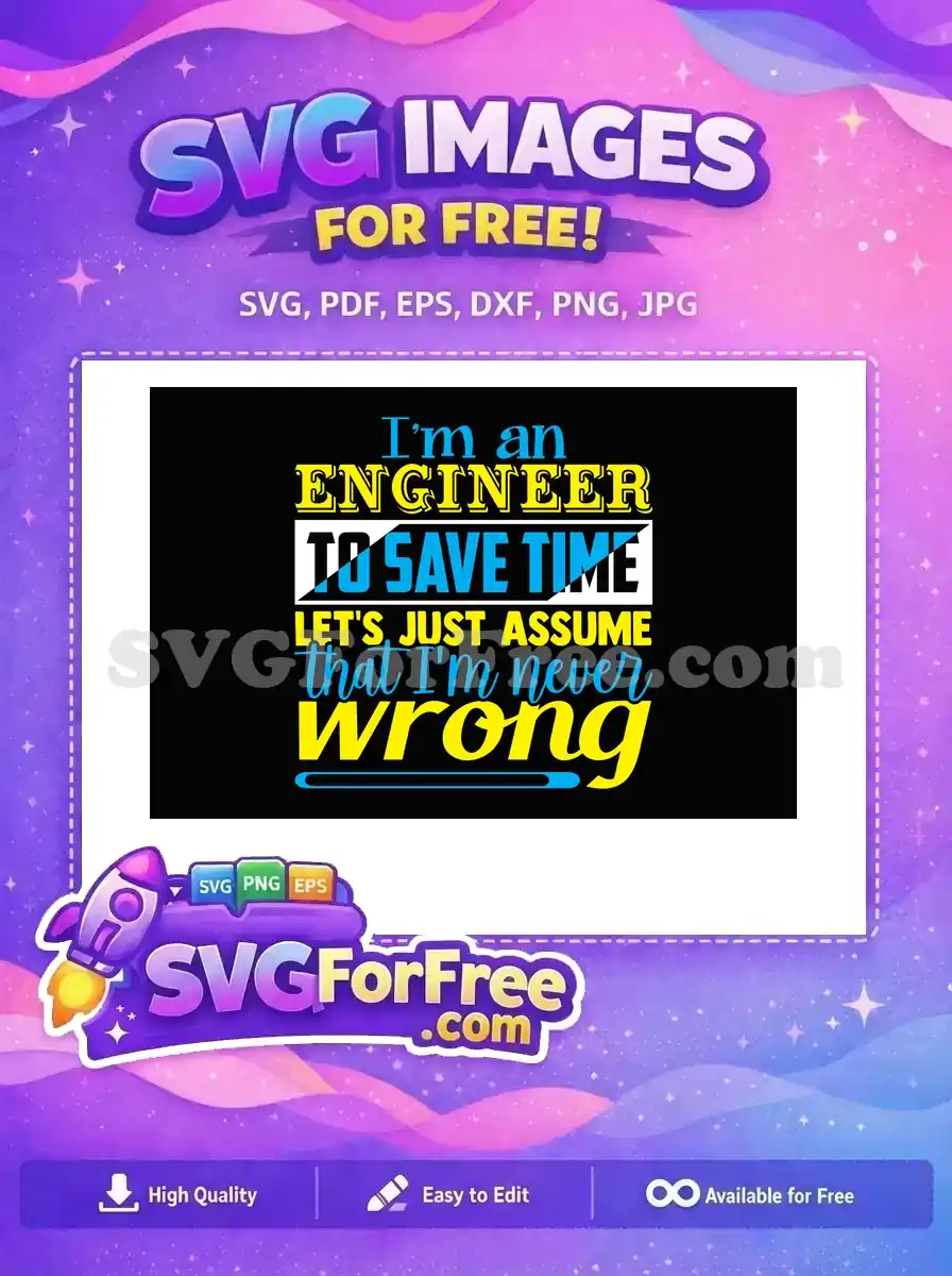 Free Blue Yellow Engineer Free Funny Never Wrong Engineer Quotes Free SVG