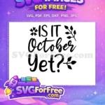 Free Autumn Leafy Free Script Quote Is It October Yet Free SVG - Instant Download