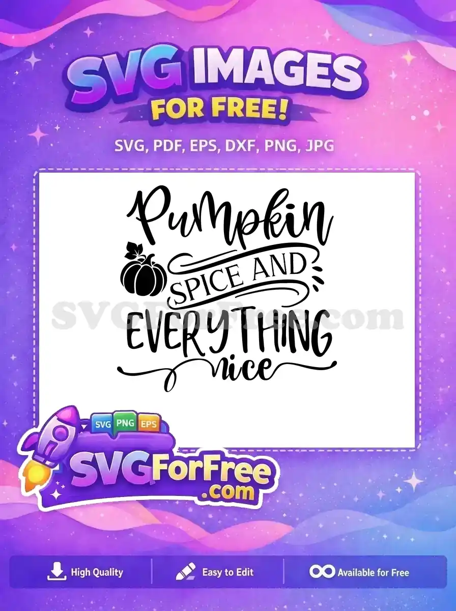 Free Pumpkin Spice Script Free Everything Nice Quote Fall Thanksgiving Free SVG