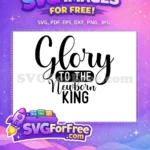 Free Bold Script Glory Free Christmas Newborn King Family Quote Free SVG - Instant Download