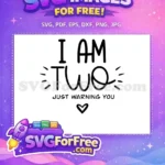 Free I Am Two Free Warning Heart Family Free SVG - Instant Download