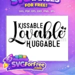 Free Kissable Lovable Free Huggable Hearts Family Quotes Free SVG - Instant Download