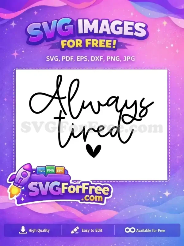 Free Always Tired Quote Free Script Heart Design Family Quotes Free SVG