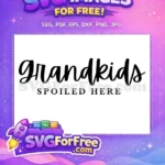 Free Grandkids Script Free Spoiled Here Family Quotes Free SVG - Instant Download