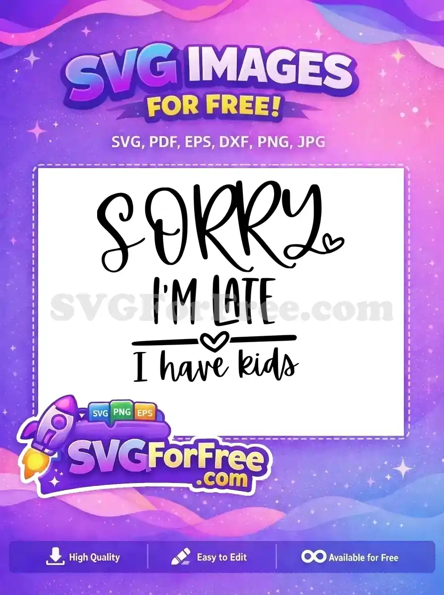 Free Black Cursive Sorry I'm Late Free Family Quotes Humor Free SVG